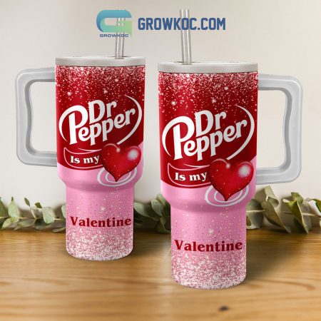 Dr Pepper Is My Valentine 30oz or 40oz Stainless Tumbler With Handle NVA
