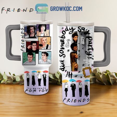 Friends Be There For You 30oz or 40oz Stainless Tumbler With Handle NVA