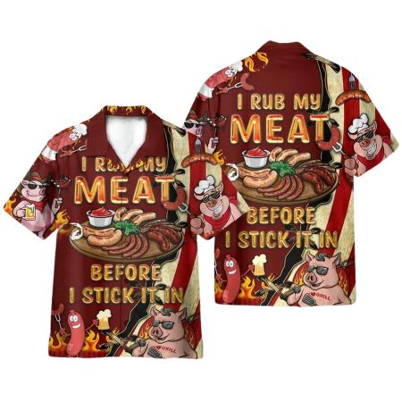 I Rub My Meat Before I Stick It In Hawaiian Shirt