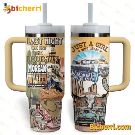 Morgan Wallen Last Night We Let The Liquor Talk 30oz or 40oz Stainless Tumbler With Handle NVA