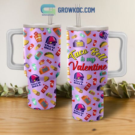 Taco Bell Is My Valentine  30oz or 40oz Stainless Steel Tumbler With Handle HG