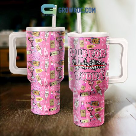 Vodka Is For Valentine  30oz or 40oz Stainless Steel Tumbler With Handle HG