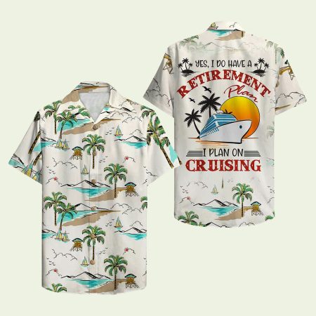 Yes I Do Have A Retirement Plan I Plan On Cruising Hawaiian Shirt